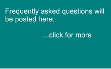 Frequently asked questions will be posted here.                      ...click for more